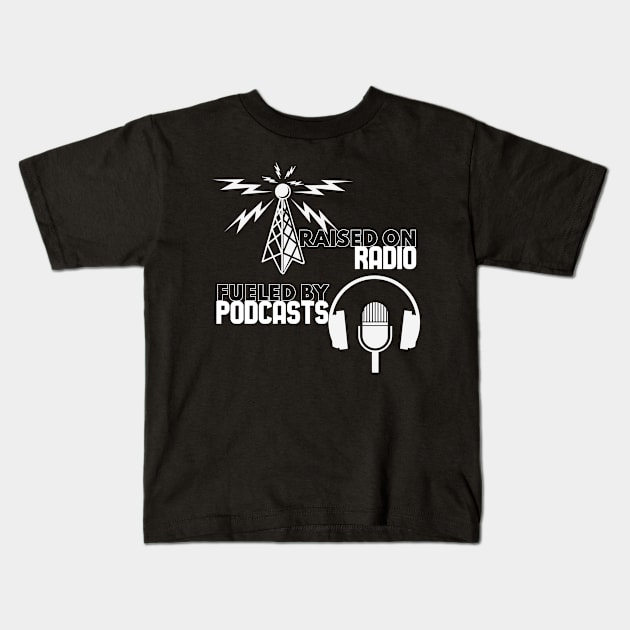 Raised on Radio - Fueled By Podcasts Kids T-Shirt by marlarhouse